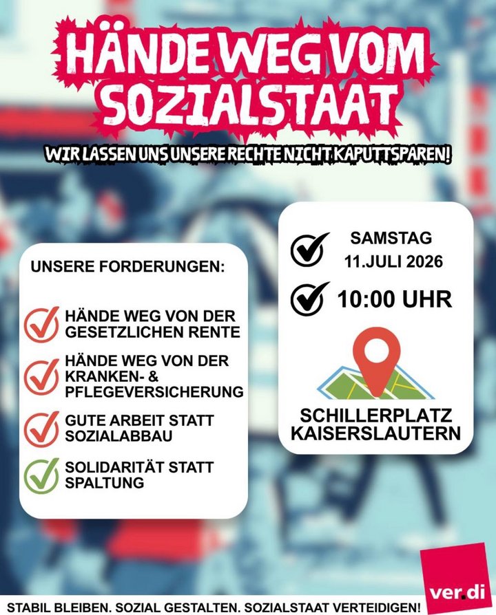 Protestplakat von ver.di: 'Hände weg vom Sozialstaat - Wir lassen uns unsere Rechte nicht kaputtsparen!'. Forderungen: Hände weg von der gesetzlichen Rente, Kranken- und Pflegeversicherung; Gute Arbeit statt Sozialabbau; Solidarität statt Spaltung. Kundgebung am Samstag, 11. Juli 2026 um 10:00 Uhr auf dem Schillerplatz in Kaiserslautern. Slogan: Stabil bleiben. Sozial gestalten. Sozialstaat verteidigen!